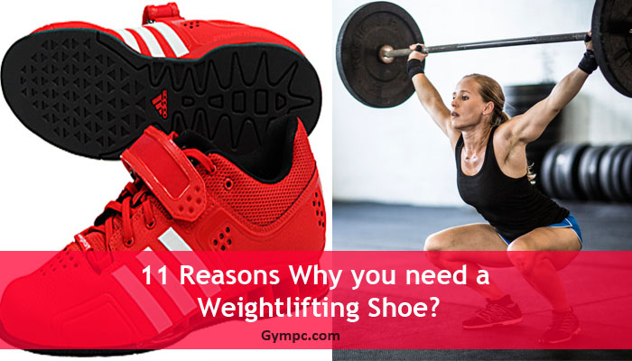 11 Reasons Why you need a Weightlifting Shoe.